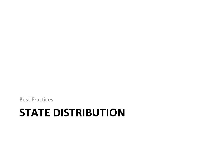 Best Practices STATE DISTRIBUTION 