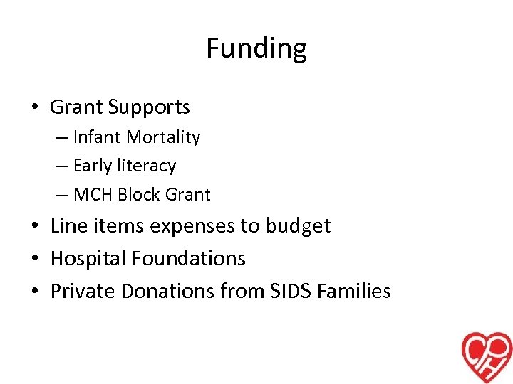 Funding • Grant Supports – Infant Mortality – Early literacy – MCH Block Grant