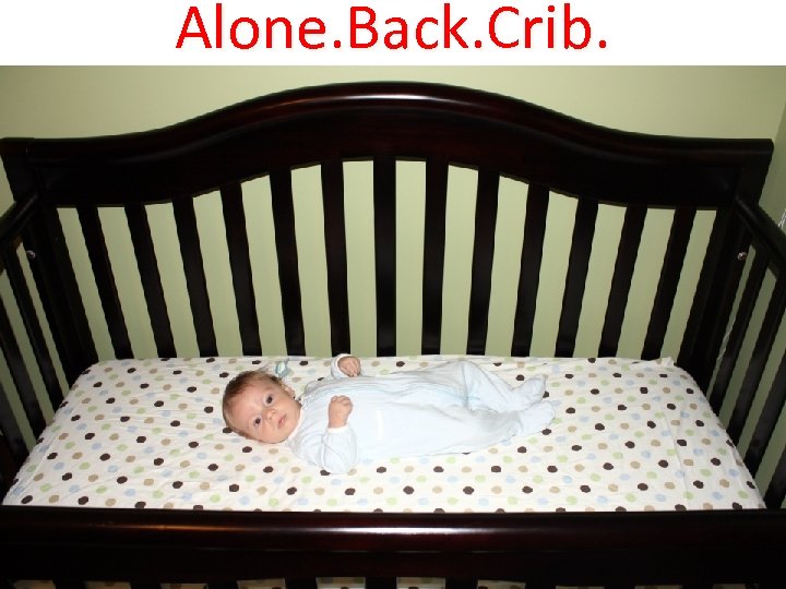 Alone. Back. Crib. 