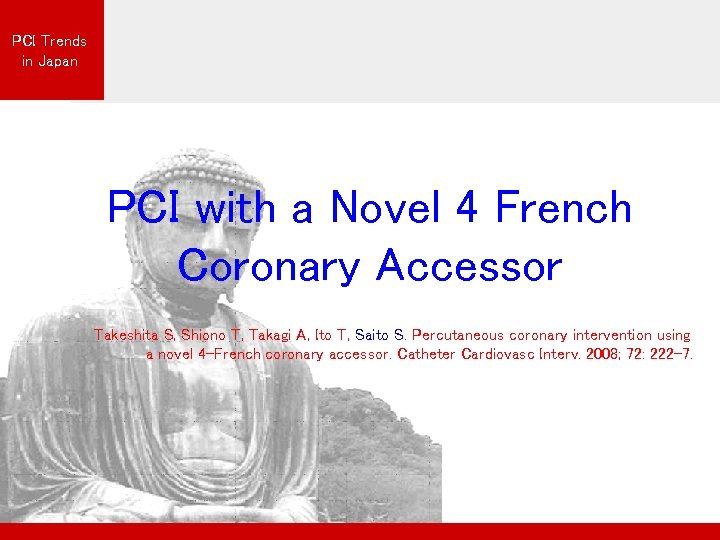 PCI Trends in Japan PCI with a Novel 4 French Coronary Accessor Takeshita S,