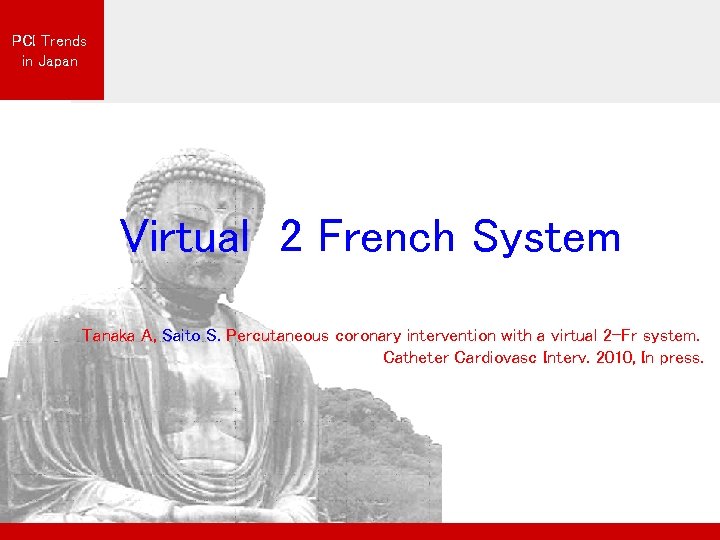 PCI Trends in Japan Virtual 2 French System Tanaka A, Saito S. Percutaneous coronary