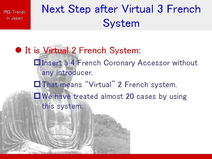 PCI Trends in Japan Next Step after Virtual 3 French System l It is