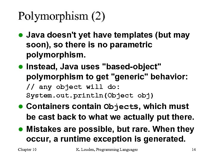 Polymorphism (2) Java doesn't yet have templates (but may soon), so there is no