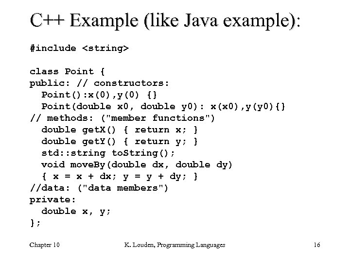 C++ Example (like Java example): #include <string> class Point { public: // constructors: Point():