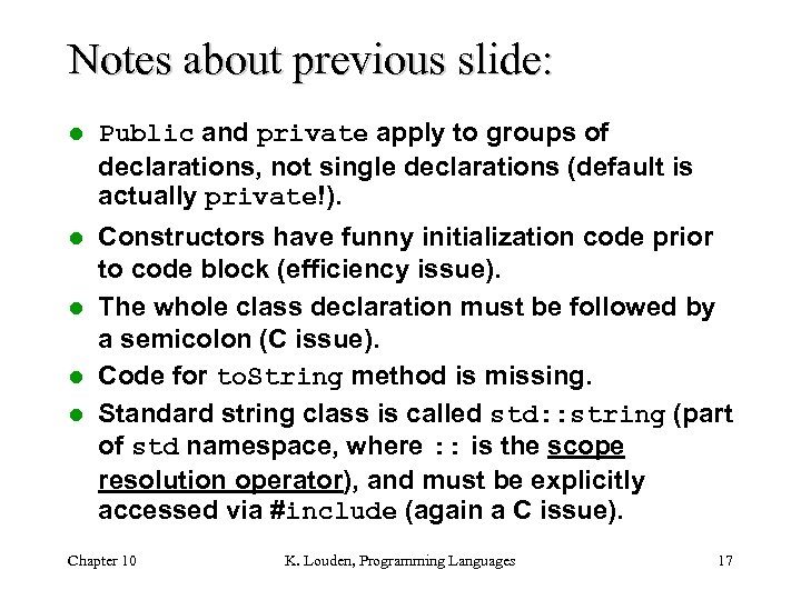 Notes about previous slide: l Public and private apply to groups of declarations, not