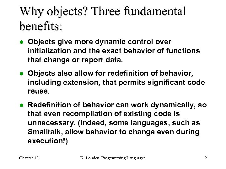 Why objects? Three fundamental benefits: l Objects give more dynamic control over initialization and