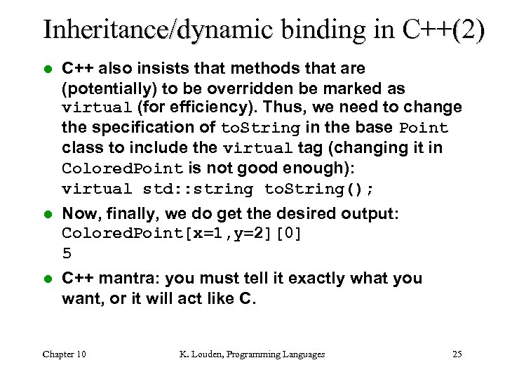 Inheritance/dynamic binding in C++(2) l C++ also insists that methods that are (potentially) to