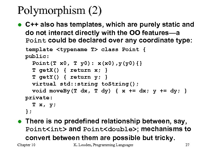 Polymorphism (2) l C++ also has templates, which are purely static and do not