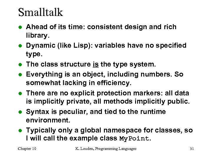 Smalltalk l l l l Ahead of its time: consistent design and rich library.