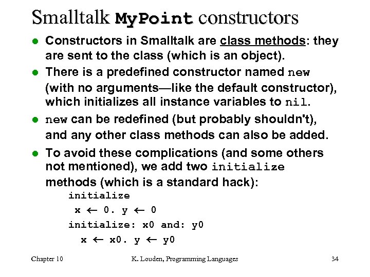 Smalltalk My. Point constructors Constructors in Smalltalk are class methods: they are sent to