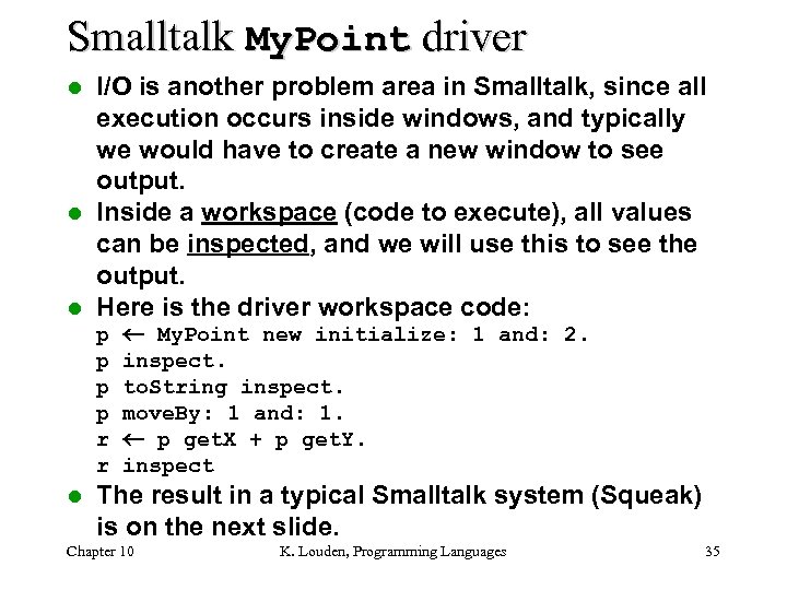 Smalltalk My. Point driver I/O is another problem area in Smalltalk, since all execution