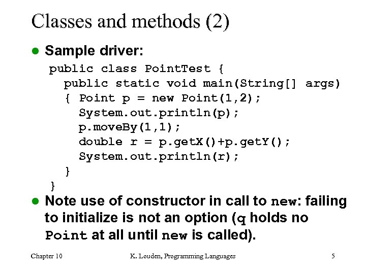 Classes and methods (2) l Sample driver: public class Point. Test { public static