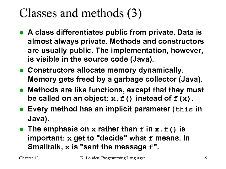 Classes and methods (3) l l l A class differentiates public from private. Data