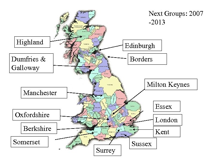Next Groups: 2007 -2013 Highland Edinburgh Dumfries & Galloway Borders Milton Keynes Manchester Essex
