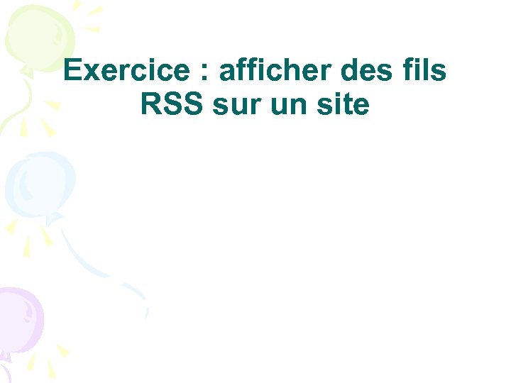 Exercice : afficher des fils RSS sur un site 
