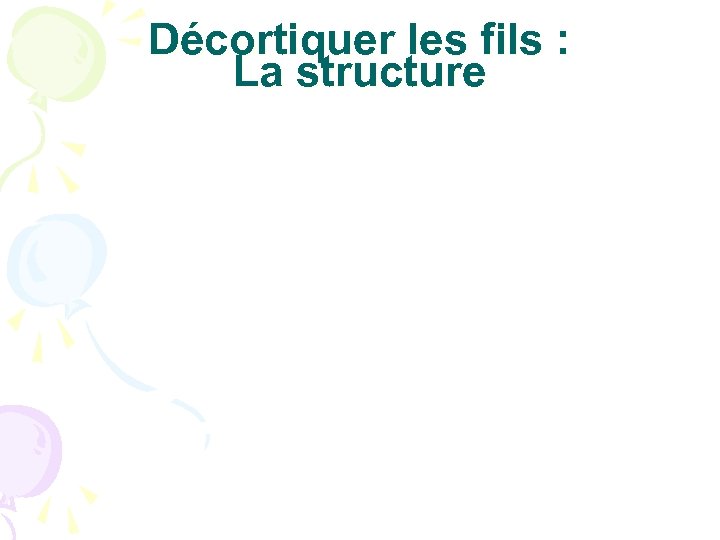 Décortiquer les fils : La structure 