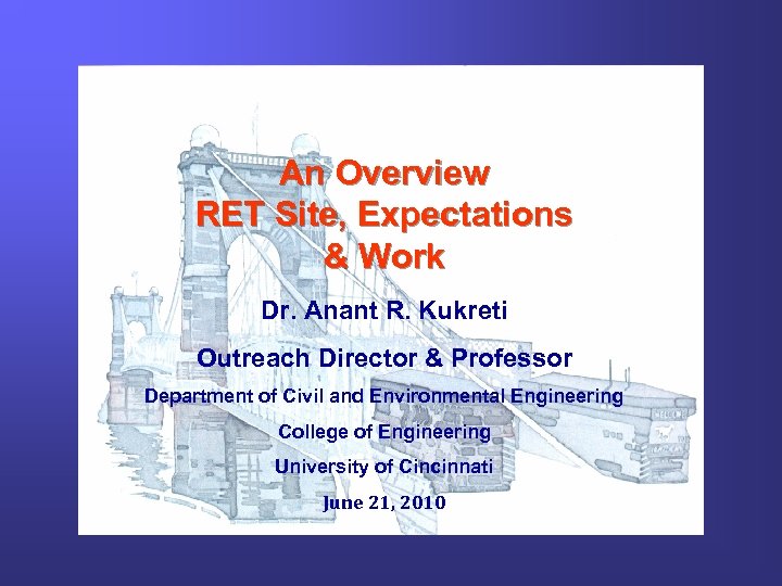An Overview RET Site, Expectations & Work Dr. Anant R. Kukreti Outreach Director &
