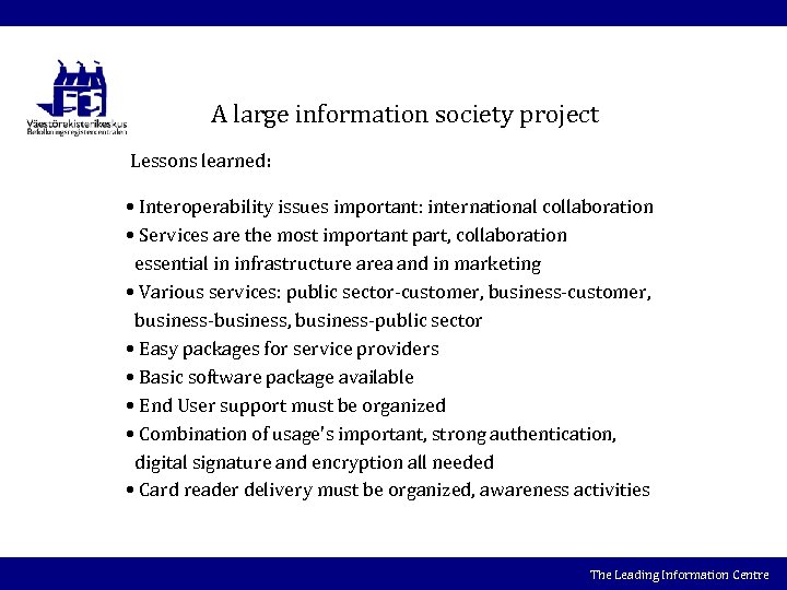 A large information society project Lessons learned: • Interoperability issues important: international collaboration •
