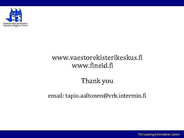 www. vaestorekisterikeskus. fi www. fineid. fi Thank you email: tapio. aaltonen@vrk. intermin. fi The