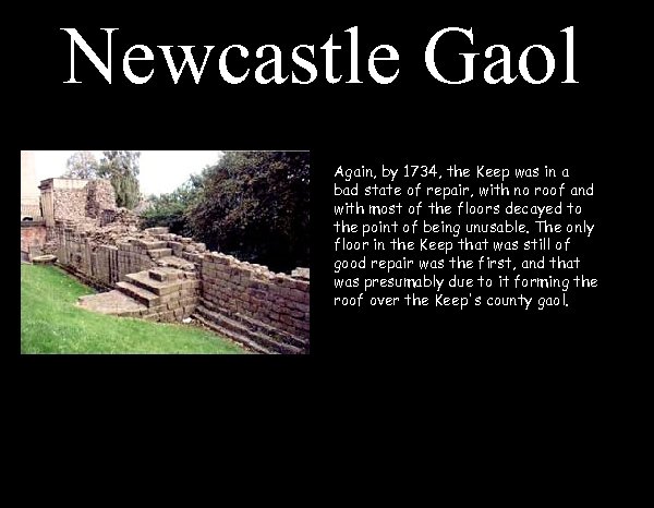 Newcastle Gaol Again, by 1734, the Keep was in a bad state of repair,