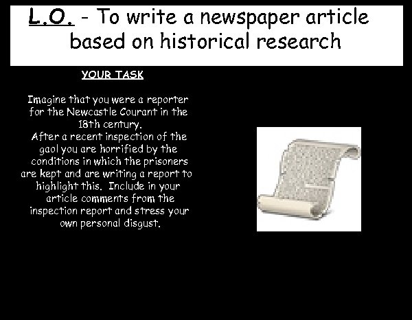 L. O. - To write a newspaper article based on historical research YOUR TASK