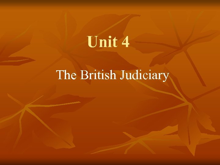 Unit 4 The British Judiciary 