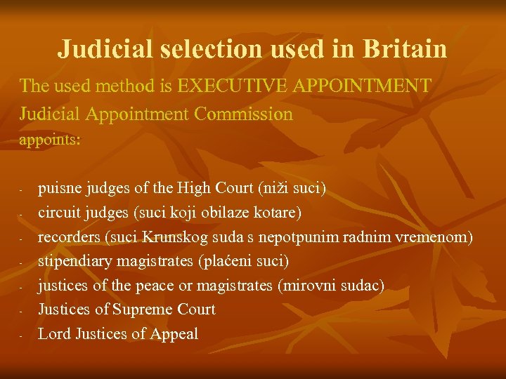 Judicial selection used in Britain The used method is EXECUTIVE APPOINTMENT Judicial Appointment Commission