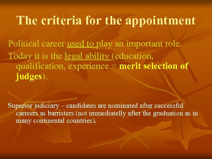The criteria for the appointment Political career used to play an important role. Today
