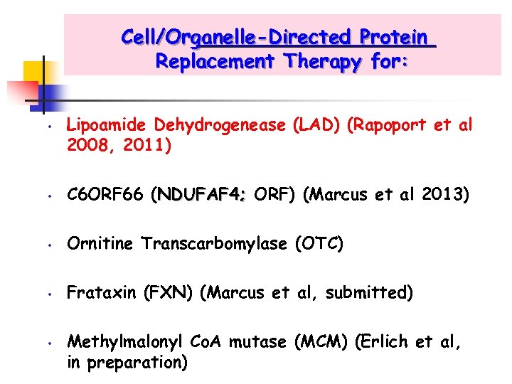 Cell/Organelle-Directed Protein Replacement Therapy for: • Lipoamide Dehydrogenease (LAD) (Rapoport et al 2008, 2011)