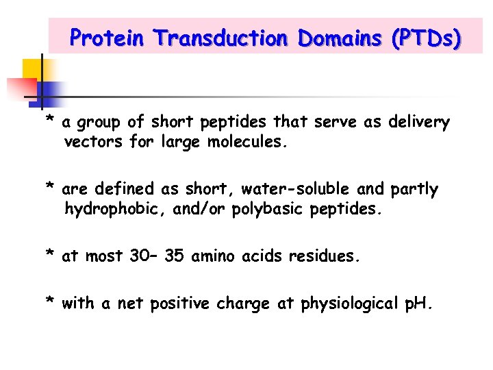 Protein Transduction Domains (PTDs) * a group of short peptides that serve as delivery