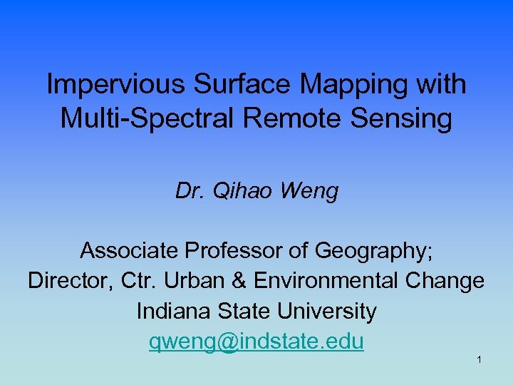 Impervious Surface Mapping with Multi-Spectral Remote Sensing Dr. Qihao Weng Associate Professor of Geography;