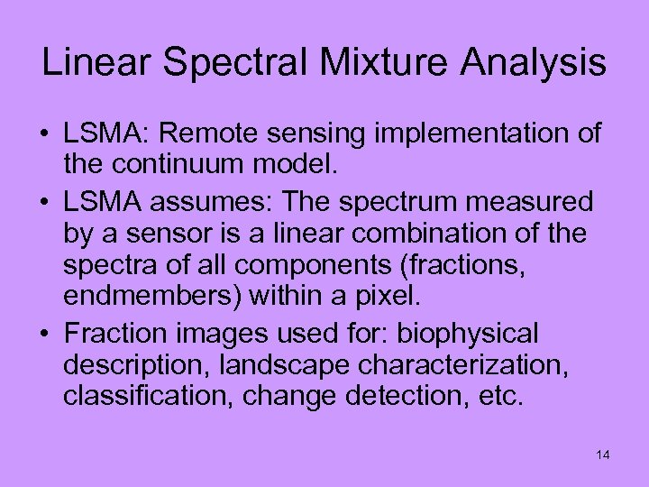 Linear Spectral Mixture Analysis • LSMA: Remote sensing implementation of the continuum model. •