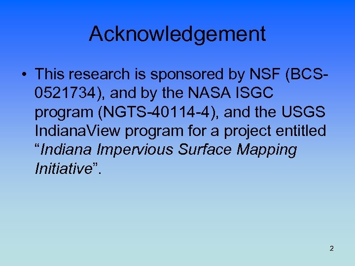 Acknowledgement • This research is sponsored by NSF (BCS 0521734), and by the NASA