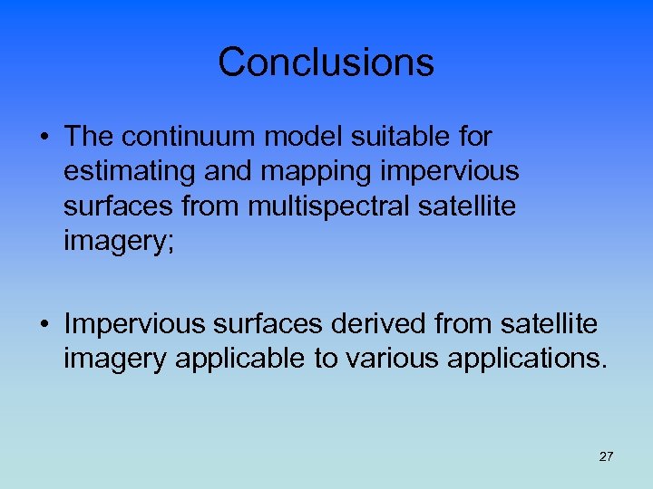 Conclusions • The continuum model suitable for estimating and mapping impervious surfaces from multispectral