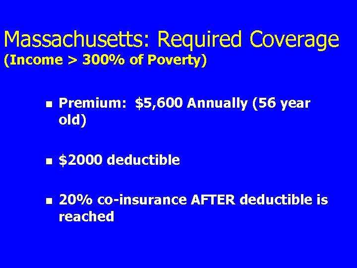 Massachusetts: Required Coverage (Income > 300% of Poverty) n Premium: $5, 600 Annually (56