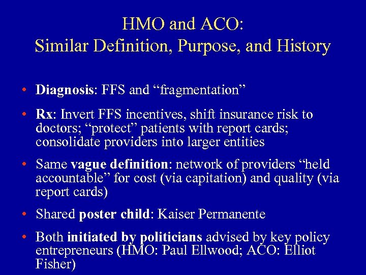 HMO and ACO: Similar Definition, Purpose, and History • Diagnosis: FFS and “fragmentation” •