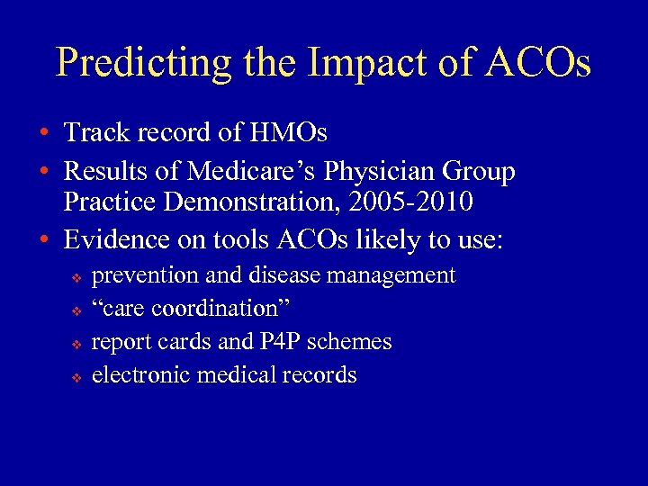 Predicting the Impact of ACOs • Track record of HMOs • Results of Medicare’s