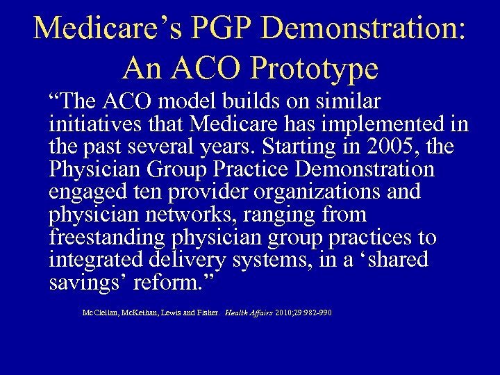 Medicare’s PGP Demonstration: An ACO Prototype “The ACO model builds on similar initiatives that