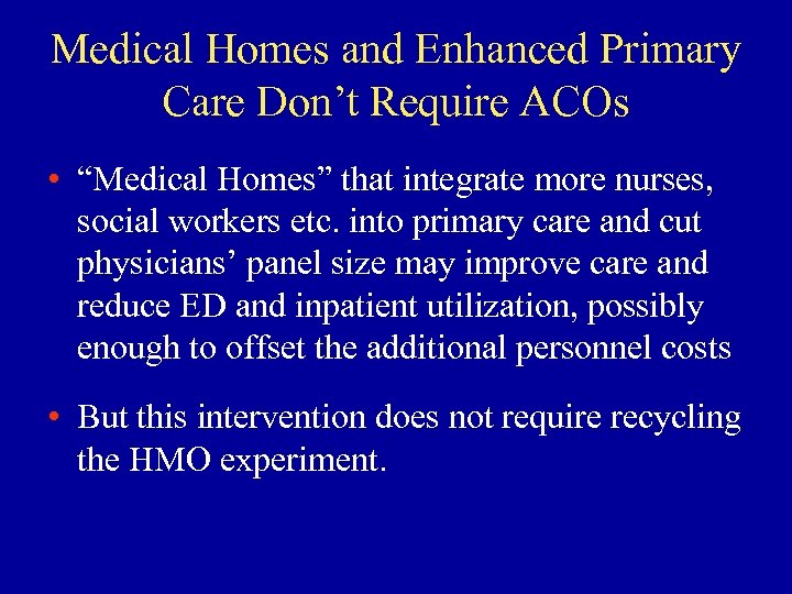 Medical Homes and Enhanced Primary Care Don’t Require ACOs • “Medical Homes” that integrate