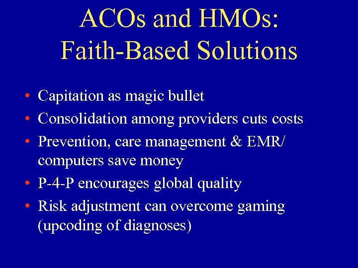 ACOs and HMOs: Faith-Based Solutions • Capitation as magic bullet • Consolidation among providers