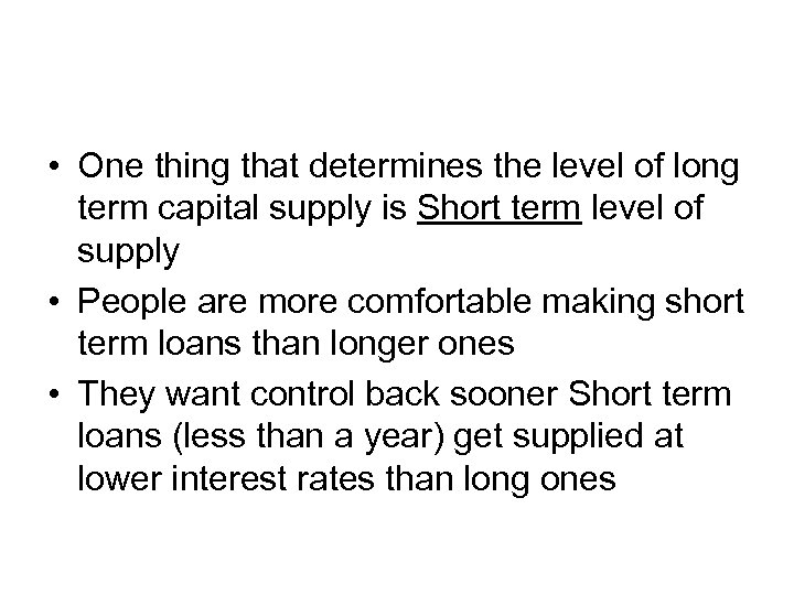 • One thing that determines the level of long term capital supply is