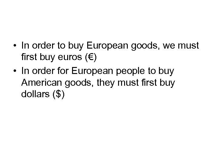  • In order to buy European goods, we must first buy euros (€)