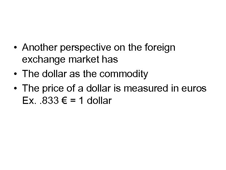  • Another perspective on the foreign exchange market has • The dollar as