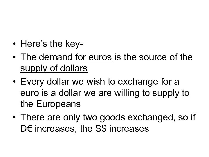  • Here’s the key • The demand for euros is the source of