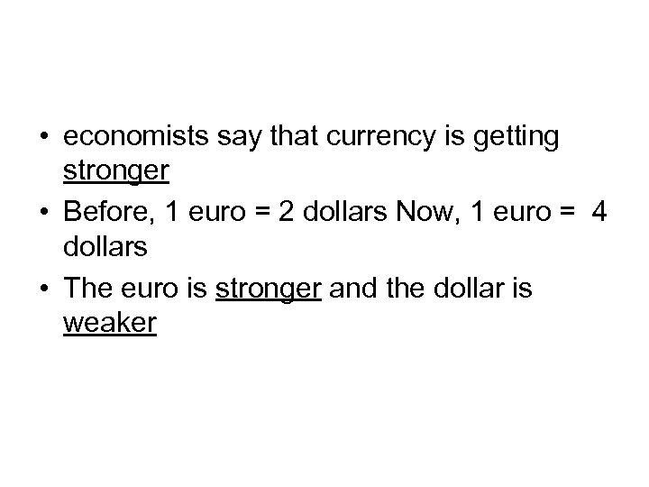  • economists say that currency is getting stronger • Before, 1 euro =