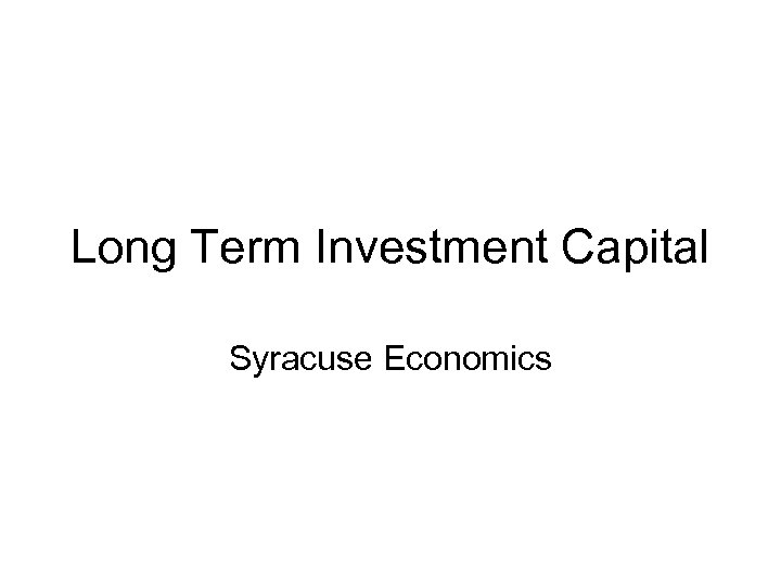 Long Term Investment Capital Syracuse Economics 