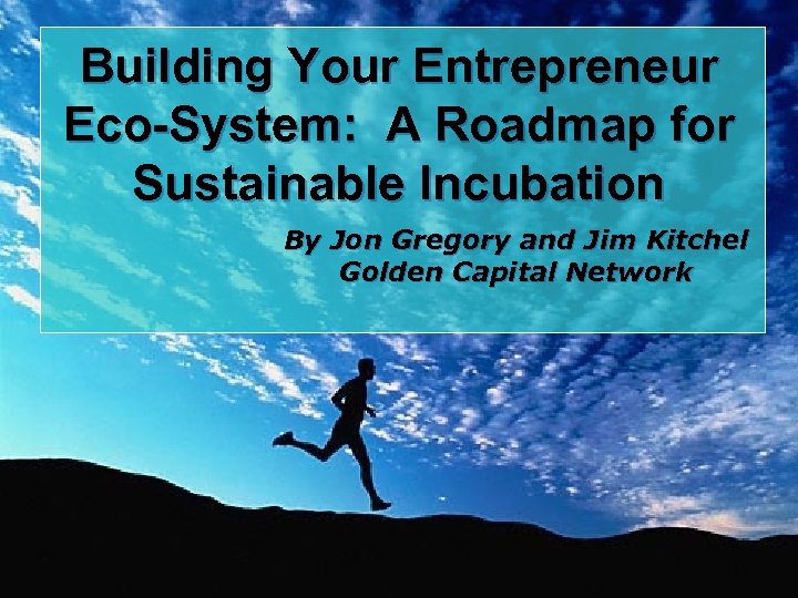 Building Your Entrepreneur Eco-System: A Roadmap for Sustainable Incubation By Jon Gregory and Jim