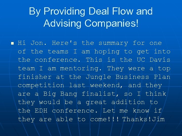 By Providing Deal Flow and Advising Companies! n Hi Jon. Here's the summary for