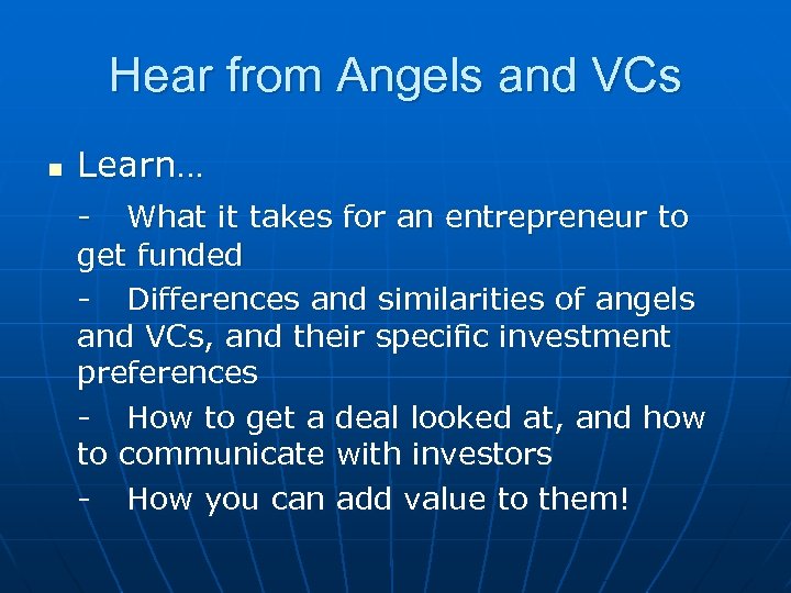 Hear from Angels and VCs n Learn… - What it takes for an entrepreneur