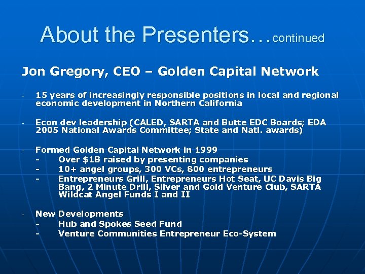 About the Presenters…continued Jon Gregory, CEO – Golden Capital Network - - 15 years